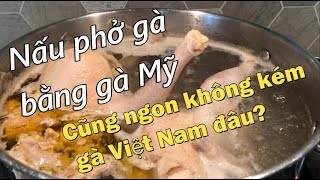 Phở Gà |Nấu bằng Gà Mỹ cũng ngon không kém gà đi bộ Việt Nam mình đâu | Dung Võ Vàm Cỏ