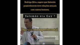 Rodrigo Silva, diz que possivelmente Salomão fosse homossexual.