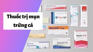 7 thuốc trị mụn trứng cá Tốt, Hiệu quả nhanh nhất hiện nay | Kèm Giá bán