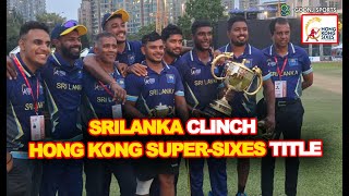 SRILANKA CLINCH HONG KONG SUPER-SIXES TITLE | Goonj Sports