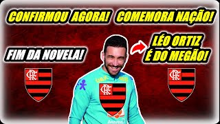 ACONTECEU AGORA! CONTRATO ASSINADO! LÉO ORTIZ É DO MENGÃO! FIM DA NOVELA! COMEMORA NAÇÃO! NOTICIAS.