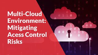 How to mitigate access control risks in Multi-Cloud Environments - ARCON | Cloud Governance