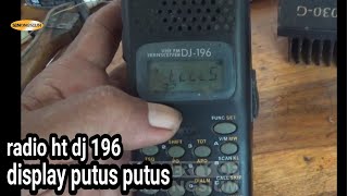 cara mengatasi radio ht dj 196 display terputus putus