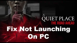 Fix A Quiet Place The Road Ahead Not Launching/Won't Launch On PC