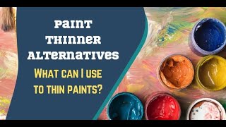 Paint Thinner Alternatives - What Can I Use To Thin Paints?