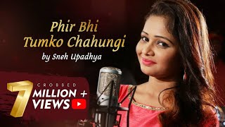 phir Bhi Tumko chahungi _cover _song_sneh upadhay