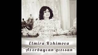 Elmira Rehimova "Azerbaycan qizisan"