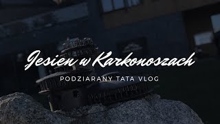 Jesień w Karkonoszach || Osada Śnieżka - PODZIARANY TATA VLOG #6