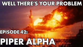 Well There's Your Problem | Episode 42: Piper Alpha