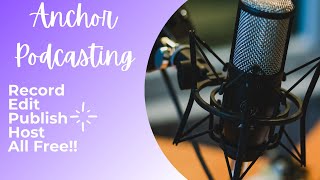 Getting Started Podcasting With Anchor FM for Free