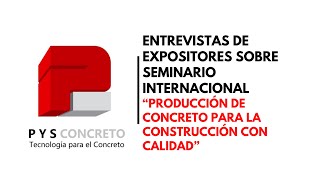 Entrevistas a expositores - Seminario sobre Producción de Concreto para construcción con calidad