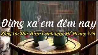 Đừng xa em đêm nay. St: Đức Huy. Trình bày:Hồ Hoàng Yến