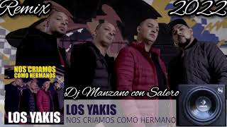 Los Yakis nos criamos como Hermanos - Remix - 2022 (Dj Manzano con Salero)