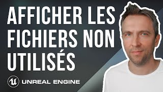 Afficher les fichiers non utilisés - Tips Tuto UE4