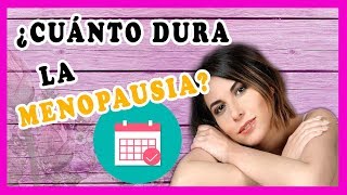 Cuanto dura la menopausia y cuales son los sintomas Menopausia precoz