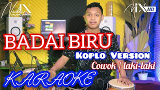 BADAI BIRU KARAOKE KOPLO VERSION - AUDIO HIGH QUALITY - AMIRUL - NADA9 - KARAOKE COWOK / PRIA