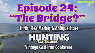 S1E24: The Bridge? - Thrift, Flea Market & Antique Hunting