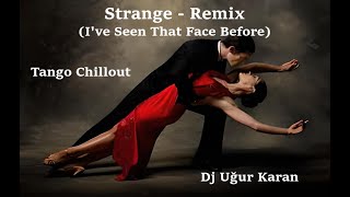 Strange - Remix (I've Seen That Face Before)