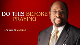 NEVER PRAY WITHOUT DOING THIS FIRST:UNLOCK THE TRUE PRAYER| DR.MYLES MUNROE MOTIVATIONAL SPEECH