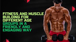 Muscle Building Through the Ages: Your Ultimate Guide!"