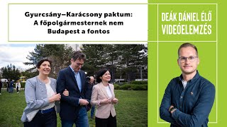 DEÁK DÁNIEL ÉLŐ: Gyurcsány–Karácsony paktum: a főpolgármesternek nem Budapest a fontos