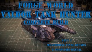 Forgeworld Warhammer 40K Valdor Tank Hunter - Part 5 Weathering, Final Details, & Completed Reveal!