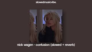 nick wagen - confusion (slowed + reverb)