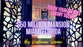 TOUCH YOUR DREAMS Luxury Scenes | MIAMI FLORIDA $50 Million Dollar Mansion!