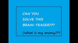 BRAIN TEASER, THE WIND IS MY ENEMY, can you solve it?