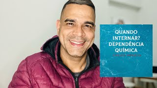 QUANDO INTERNAR O DEPENDE QUÍMICO? | Terapeuta Carlos Mariosa #dependênciaquímica