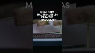 IDEAS PARA HACER MUEBLES PARA TUS MAQUETAS