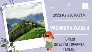 Przyroda klasa 4. Formy ukształtowania terenu. Uczymy się razem