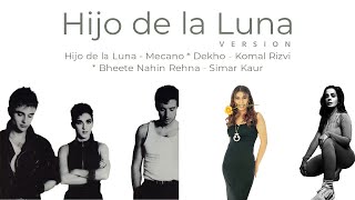 Hijo de la Luna - Mecano | Dekho - Komal R | Bheete Nahin Rehna - Simar Kaur  | Version