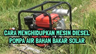 CARA MENGHIDUPKAN MESIN DIESEL POMPA AIR BAHAN BAKAR SOLAR // ALKON POMPA AIR SAWAH