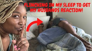 FLINCHING IN MY SLEEP TO GET MY HUSBANDS REACTION!