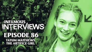 Tatum Matthews - The Artifice Girl (Infamous Interviews Ep. 86)