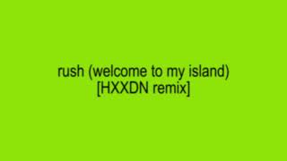 Rush (Welcome to my island) [HXXDN Remix] - Troye Sivan & Charli xcx