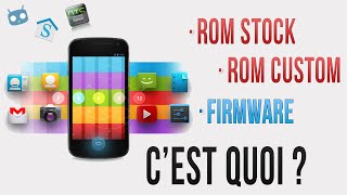 Rom Stock/Rom Custom, Firmware, c'est quoi, pourquoi ?