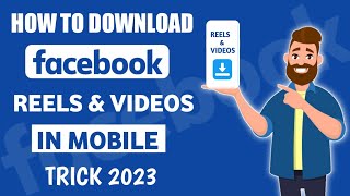 How to Download Facebook Reels And Videos 2023 | Facebook Reels & Videos Kaisey Download Kare 2023