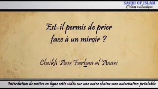 Est-il permis de prier face à un miroir ? - Cheikh 'Aziz Farhan al 'Anazi