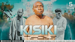 KISIKI - EPISODE 05 | STARRING CHUMVINYINGI, CHENDU & KISOFA