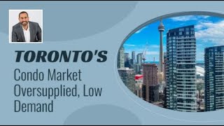 Toronto's Condo Market Oversupplied, Low Demand