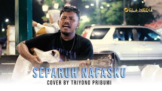 Separuh Nafasku - Dewa 19 ( Cover By Triyono Pribumi )