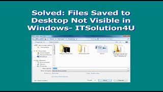 Solved: Files Saved to Desktop Not Visible in Windows - ITSolution4U