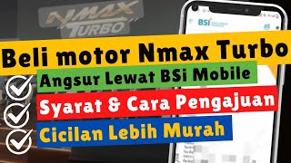 Cicilan Nmax Turbo ! Cara Mengajukan pembiayaan Motor, Mobil di BSI Mobile & Segini Angsurannya !!!