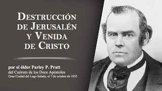 Destrucción de Jerusalén y Venida de Cristo por Parley P. Pratt