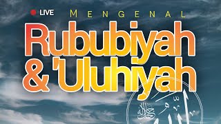 Serial Kajian LIVE - Mengenal Rububiyah & Uluhiyah Allah