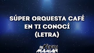 Super Orquesta Café - En Ti Conocí (Letra) - DJYefriMamian