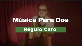 Música Para Dos - Régulo Caro - LETRA [Lyric]