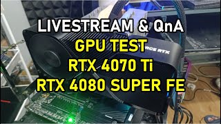 LIVESTREAM - GPU TEST RTX 4070 Ti + RTX 4080 SUPER FE